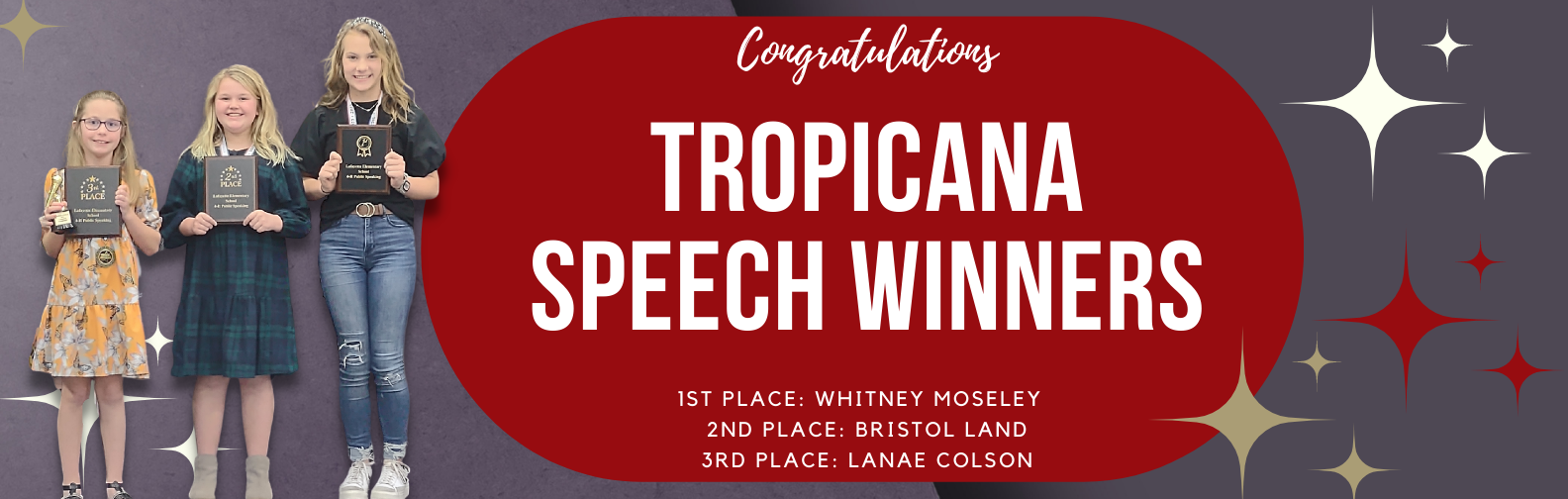 Congratulations Tropicana Speech Winners:  1st Place Whitney Moseley, 2nd Place: Bristol Land, 3rd Place: Lanae Colson