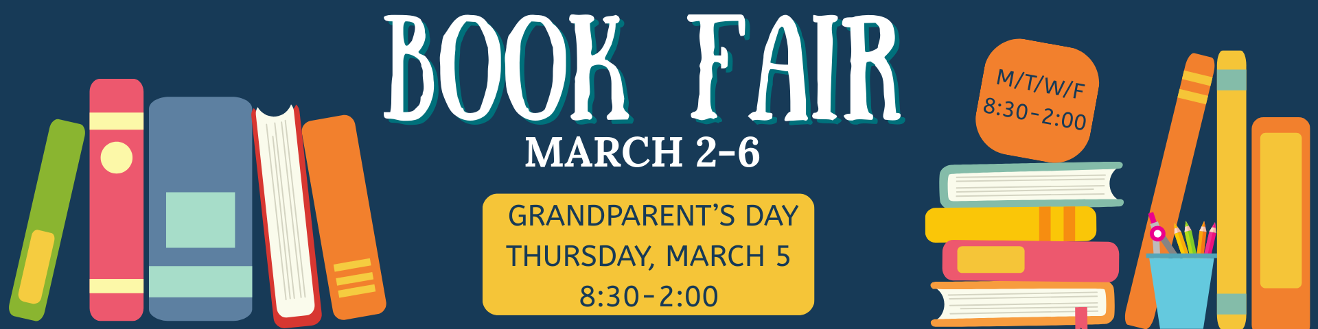 Book Fair, March 2-6.  8:30-2:00. Grandparent's Day is Thursday, March 5. 8:30-2:00.